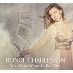 Rondi Charleston - Who Knows Where The Time Goes