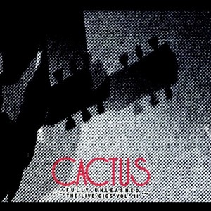 Cactus - Live Gigs 2 - Fully Unleashed