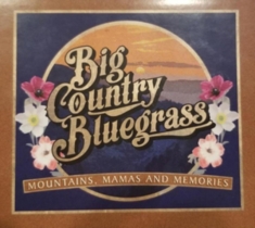Big Country Bluegrass - Mountains, Mamas And Memories