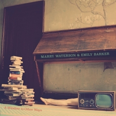 Waterson Marry & Emily Barker - A Window To Other Ways