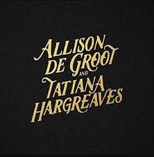 De Groot Allison & Tatiana Hargreav - Allison De Groot & Tatiana Hargreav in the group CD / Upcoming releases / Country at Bengans Skivbutik AB (3510742)