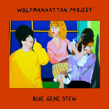 Wolfmanhattan Project - Blue Gene Stew