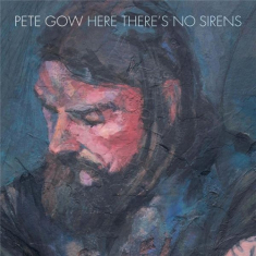 Gow Pete - Here There's No Sirens