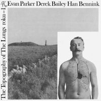 Evan Parker / Derek Bailey / Han Be - The Topography Of The Lungs