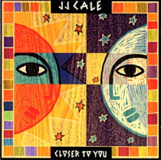 Cale J.J. - Closer To You