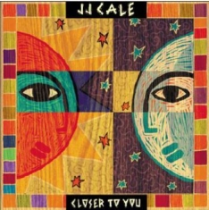 Cale J.J. - Closer To You
