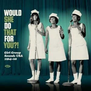 Various Artists - Would She Do That For You? Girl Gro