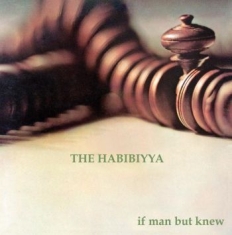 Habibiyya - If Man But Knew