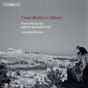 Nikos Skalkottas - From Berlin To Athens: Piano Music