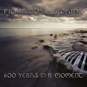 Hawkins Fiona Joy - 600 Years In A Moment