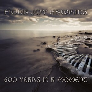 Hawkins Fiona Joy - 600 Years In A Moment