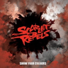 Scarlet Rebels - Show Your Colours (Vinyl)