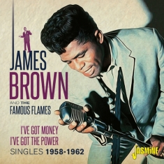 James & The Famous Flames Brown - I've Got Money, I've Got Power - Singles 1958-1962