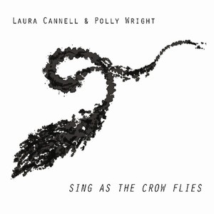 Cannell Laura & Polly Wright - Sing As The Crow Flies