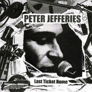 Peter Jefferies - Last Ticket Home