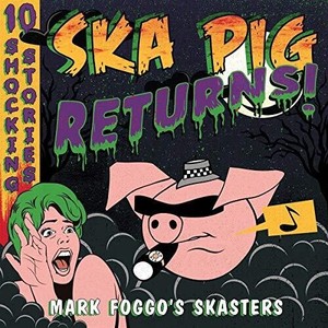 Foggo Mark & Skasters - Ska Pig Returns!
