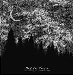 The Ember, The Ash - Consciousness Torn From The Void