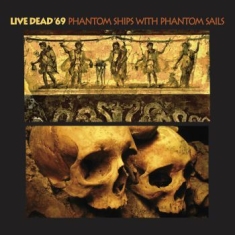 Live Dead '69 - Phantom Ships With Phantom Sails