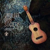 Ukulele Dub Society - Ukulism 2