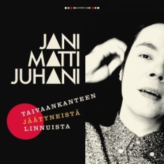 Jani Matti Juhani - Taivaankanteen Jäätyneistä Linnuist