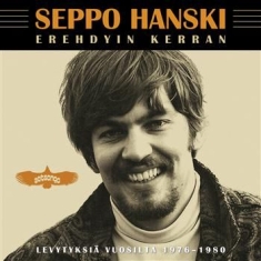 Seppo Hanski - Erehdyin Kerran - Levytyksiä Vuosil