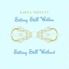 Karma Moffett - Sitting Still Within Sitting Still