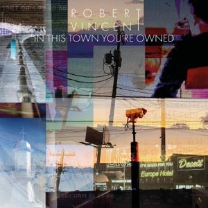 Robert Vincent - In This Town You're Owned