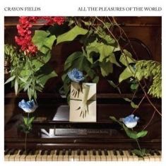 Crayon Fields - All The Pleasures Of The World (Blu