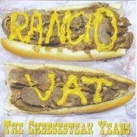 Rancid Vat - Cheesesteak Years, The