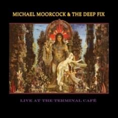 Moorcock Michael & The Deep Fix - Live At The Terminal Café