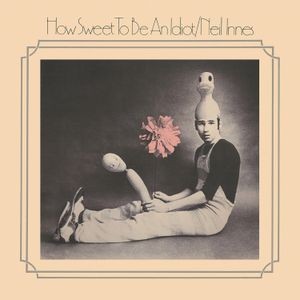 Innes Neil - How Sweet To Be An Idiot (Expanded