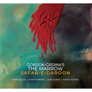 Gordon Grdina's The Marrow - Safar-E-Daroon