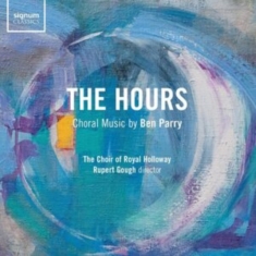 Parry Ben - The Hours - Choral Music By Ben Par