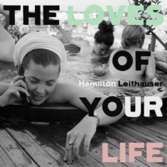 Leithauser Hamilton - Loves Of Your Life