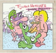 Tijuana Hercules - Evening Dressings