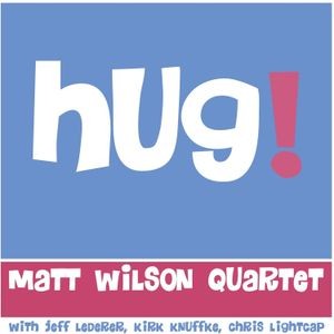 Matt Wilson Quartet - Hug!