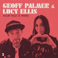 Palmer Geoff & Ellis Lucy - Your Face Is Weird