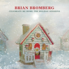 Bromberg Brian - Celebrate Me Home: The Holiday Sess