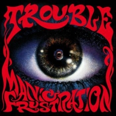 Trouble - Manic Frustration