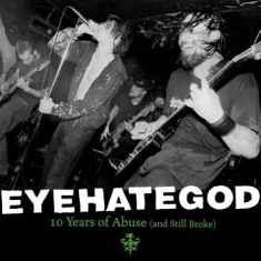 Eyehategod - Ten Years Of Abuse (And Still Broke