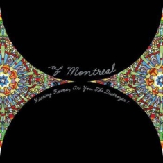 Of Montreal - Hissing Fauna, Are You The Destroye