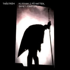 Thåström - Klockan 2 På Natten, Öppet Fönster...