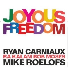Carniaux Ryan / Roelofs Mike / Ra K - Joyous Freedom