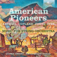 Antheil George J.C. Copland Aaro - American Pioneers - Music For Strin