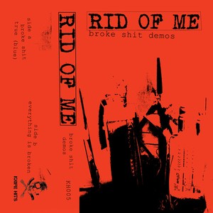 Rid Of Me - Broke Shit Demos
