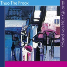 Flue Roland Von -Quartet- - Theo The Freak