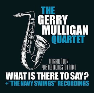 Mulligan Gerry -Quartet- - What Is Here To Say? +..