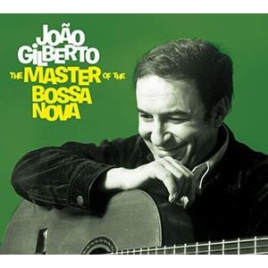 João Gilberto - Master Of The Bossa Nova