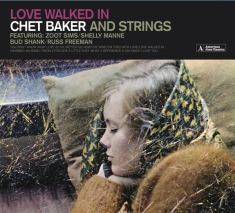 Baker Chet - Love Walked In (chet Baker And Strings)