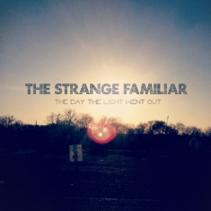 Strange Familiar - Day The Light Went Out